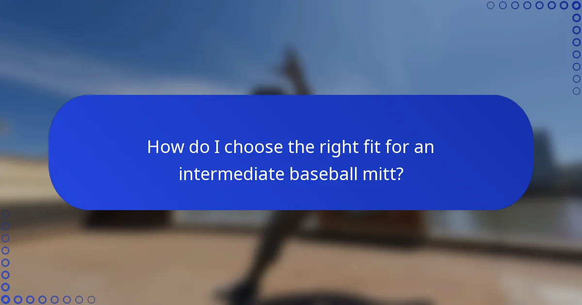 How do I choose the right fit for an intermediate baseball mitt?