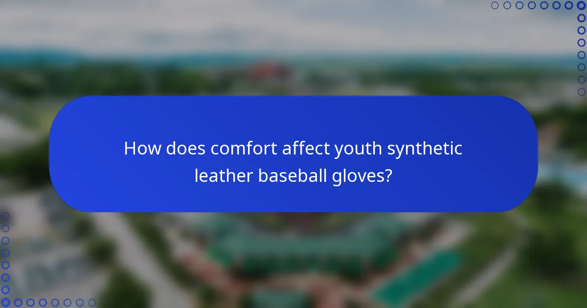How does comfort affect youth synthetic leather baseball gloves?