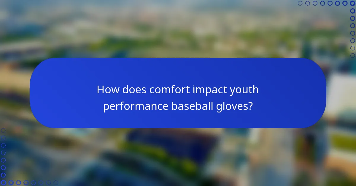 How does comfort impact youth performance baseball gloves?