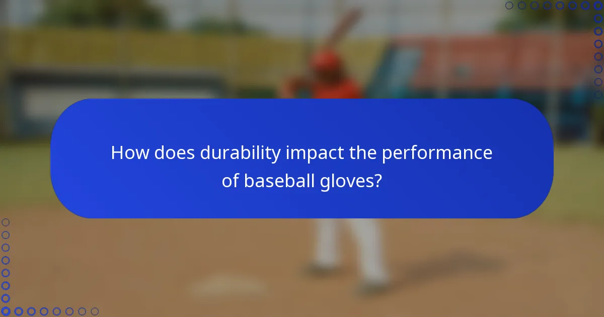 How does durability impact the performance of baseball gloves?