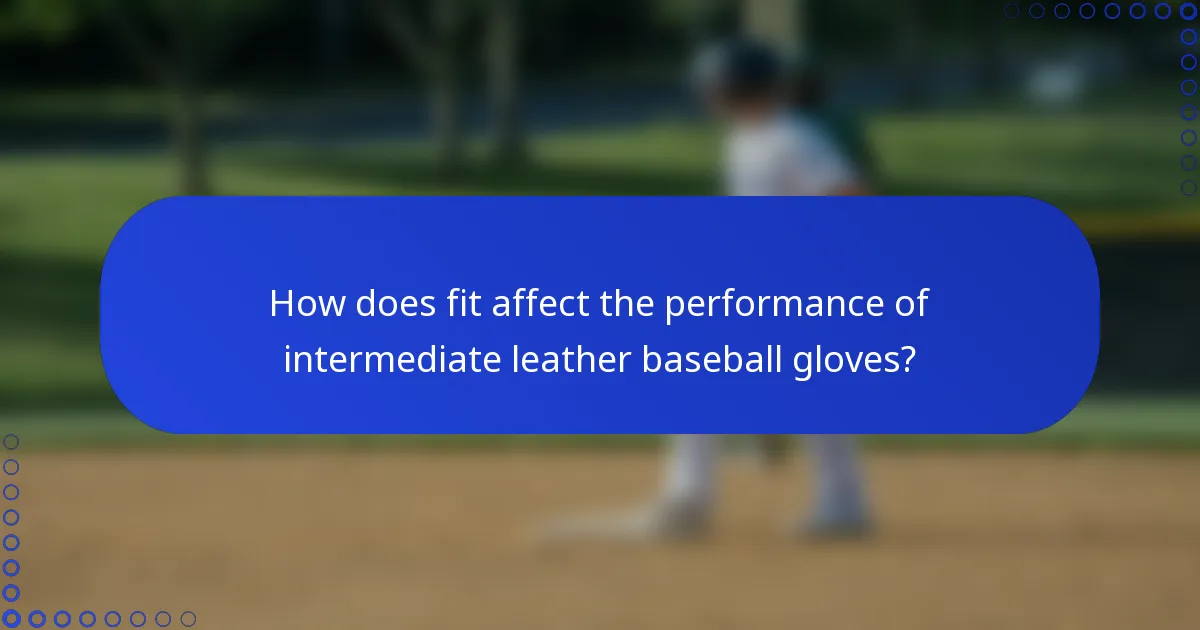 How does fit affect the performance of intermediate leather baseball gloves?