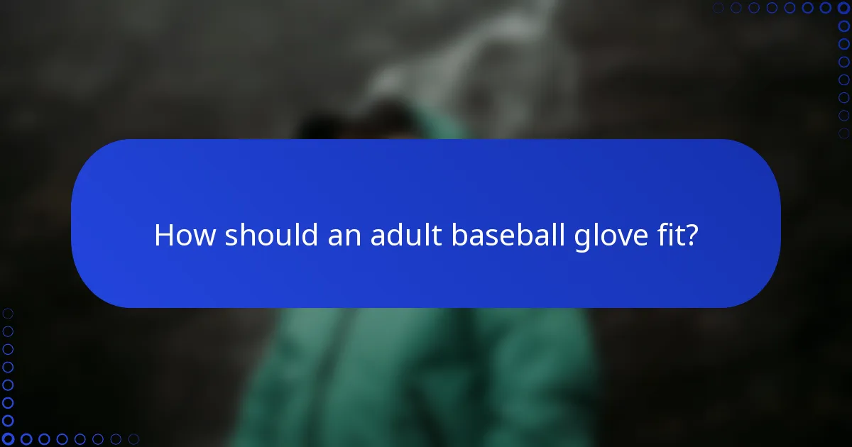 How should an adult baseball glove fit?
