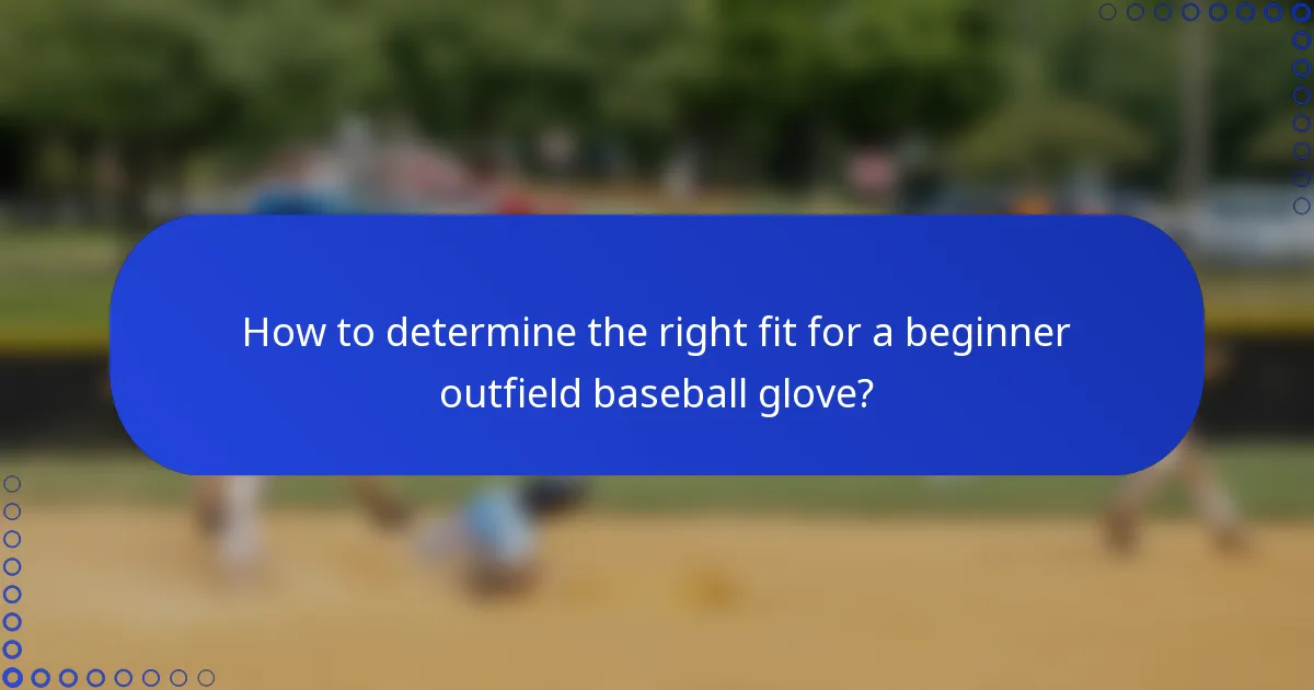 How to determine the right fit for a beginner outfield baseball glove?