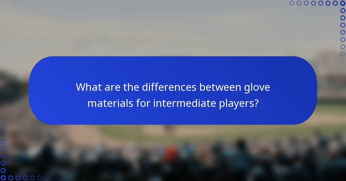 What are the differences between glove materials for intermediate players?