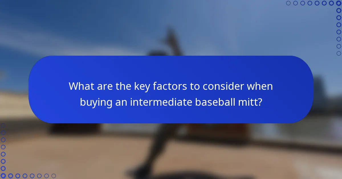What are the key factors to consider when buying an intermediate baseball mitt?
