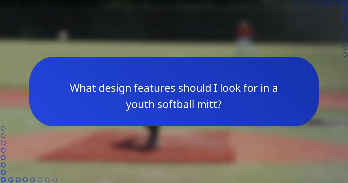What design features should I look for in a youth softball mitt?