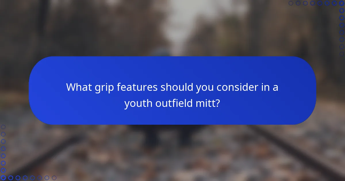 What grip features should you consider in a youth outfield mitt?