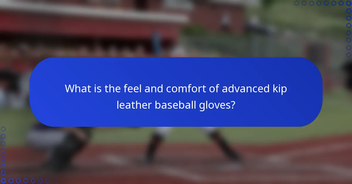 What is the feel and comfort of advanced kip leather baseball gloves?
