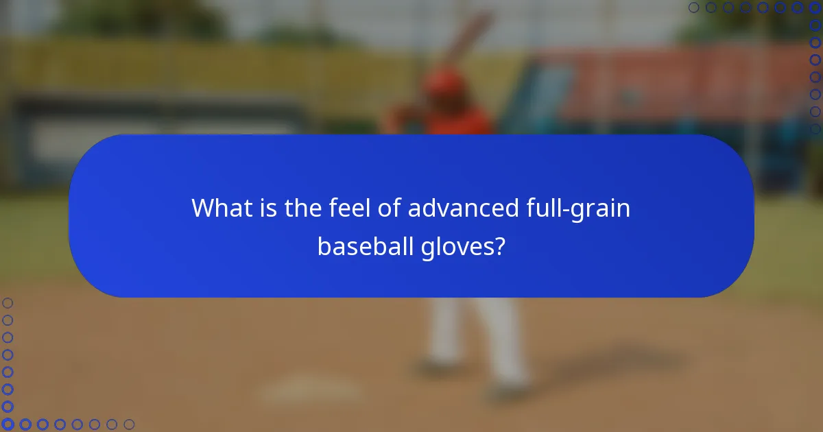 What is the feel of advanced full-grain baseball gloves?
