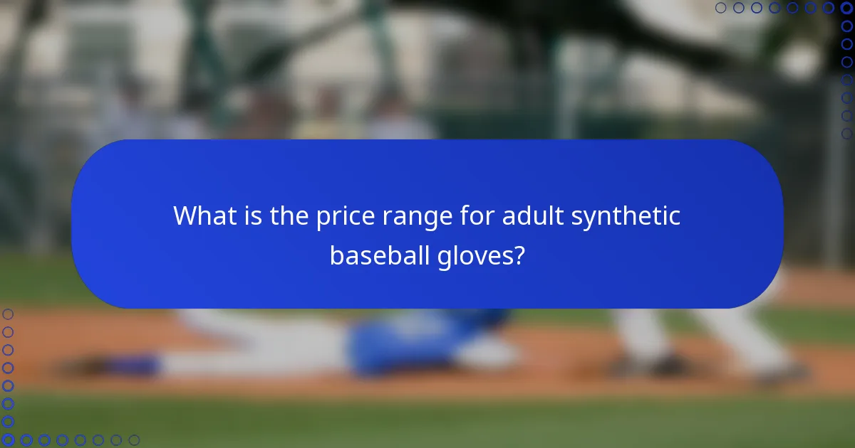 What is the price range for adult synthetic baseball gloves?