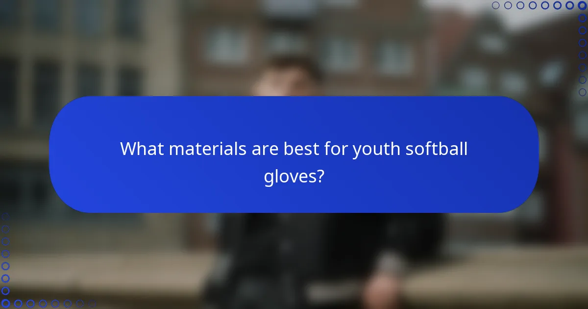 What materials are best for youth softball gloves?