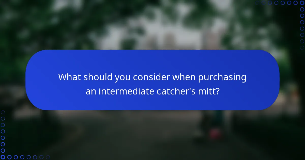 What should you consider when purchasing an intermediate catcher's mitt?