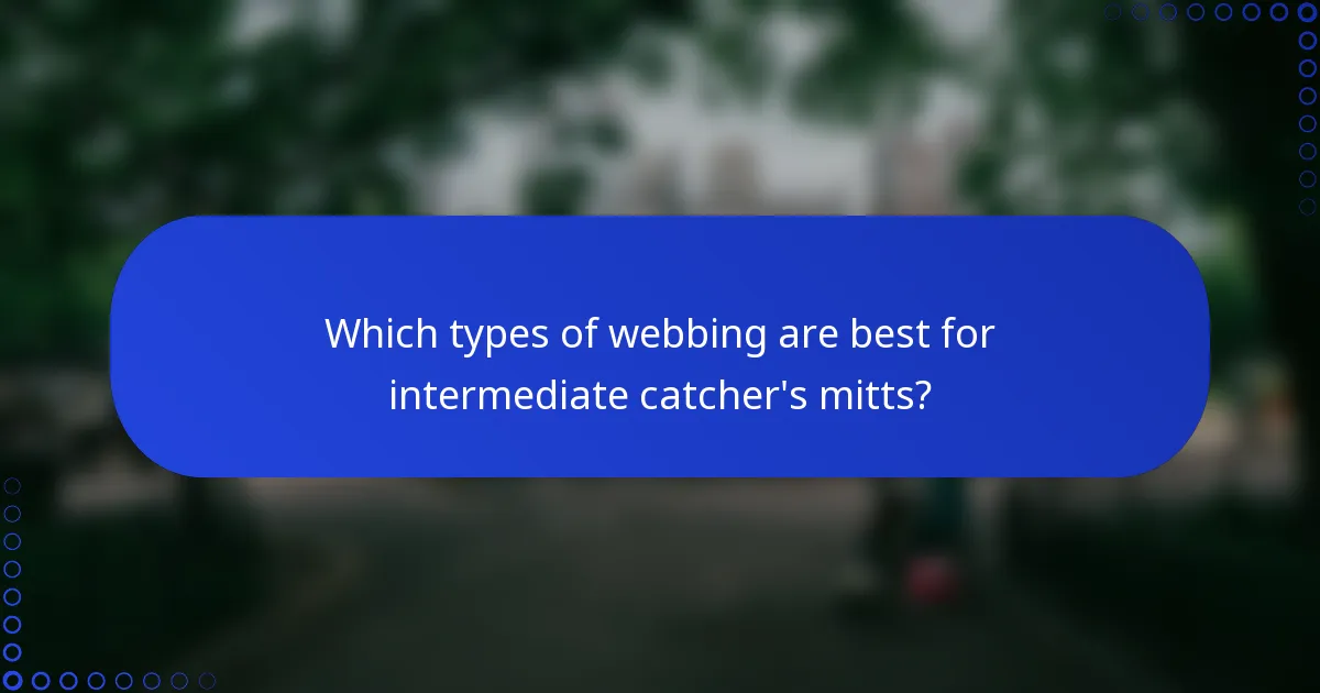 Which types of webbing are best for intermediate catcher's mitts?